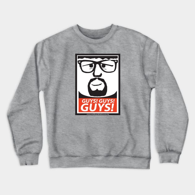 GUYS! GUYS! GUYS! Crewneck Sweatshirt by cardboardplayhouse